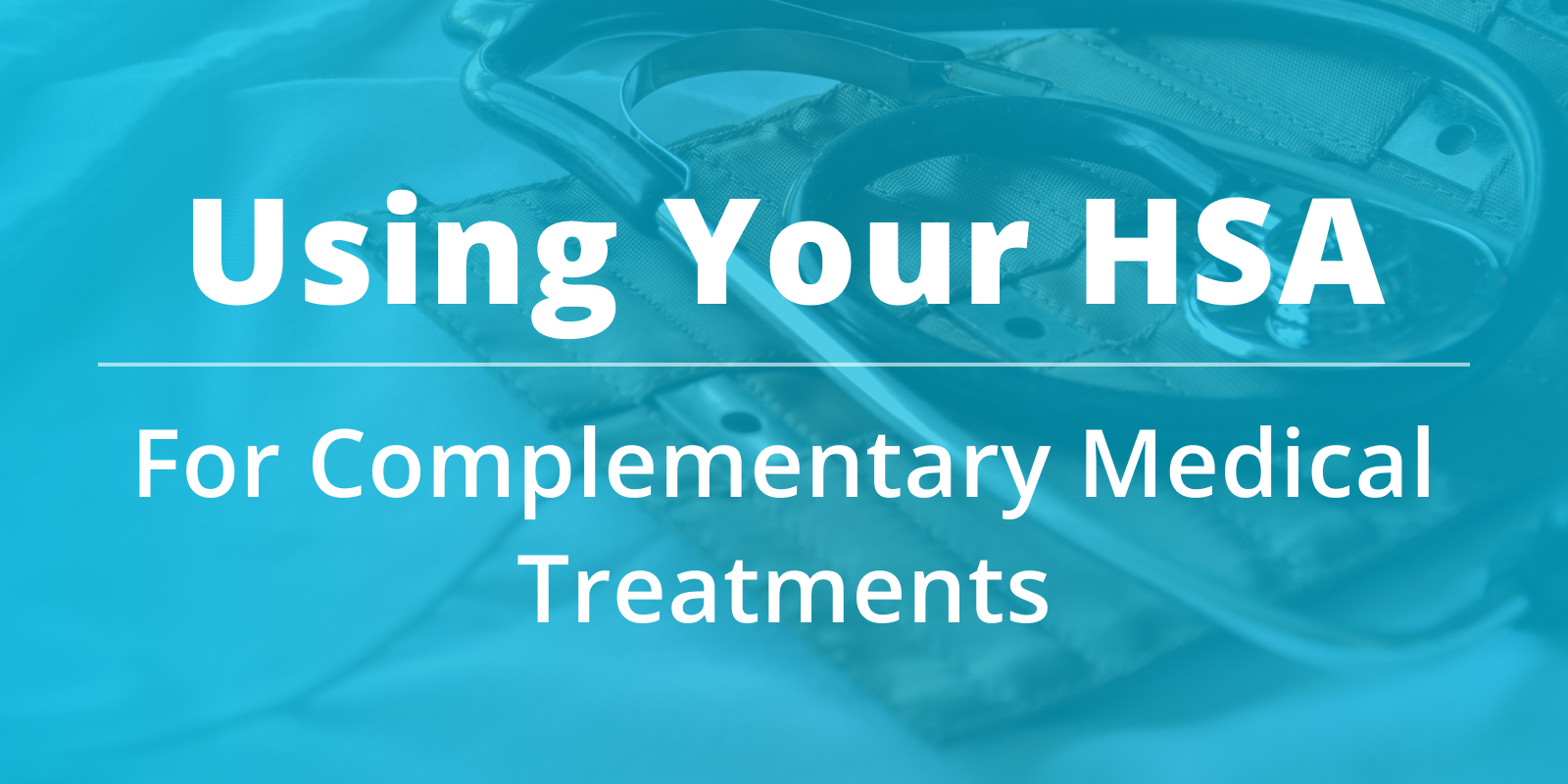 Using Your HSA for Complementary Medical Treatments