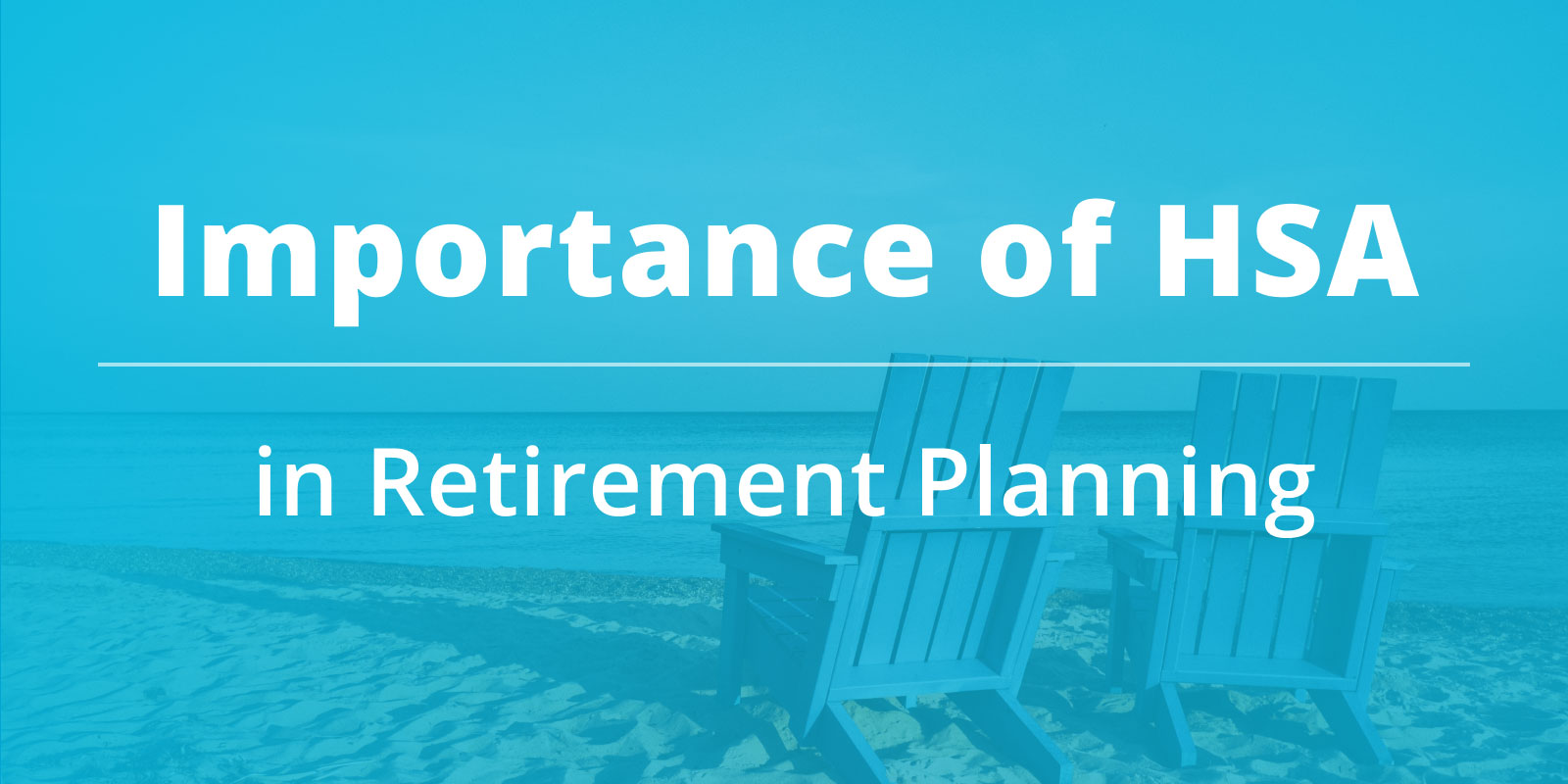 Importance of HSA in Your Retirement Planning