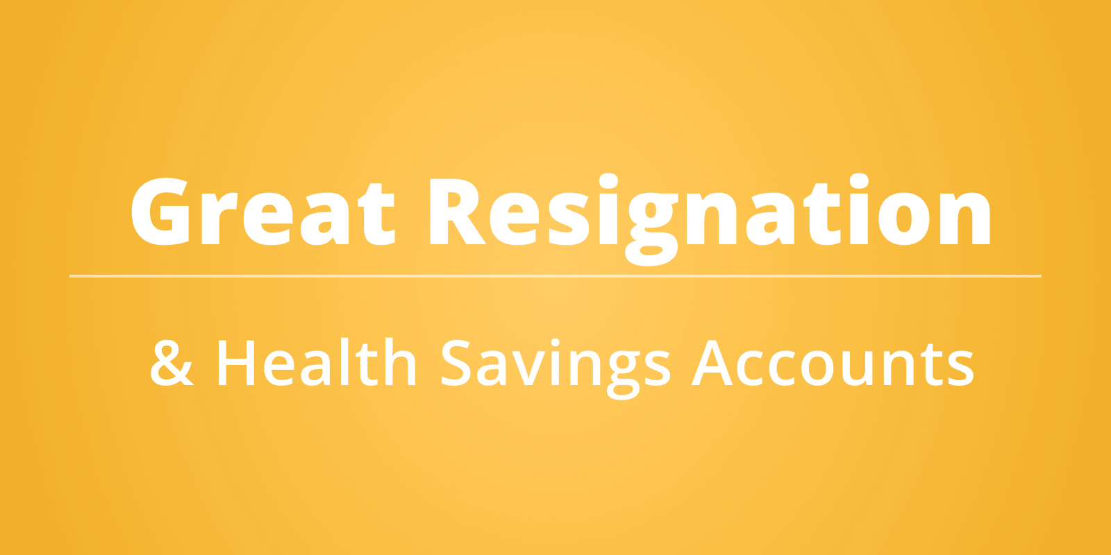Great Resignation and the HSA