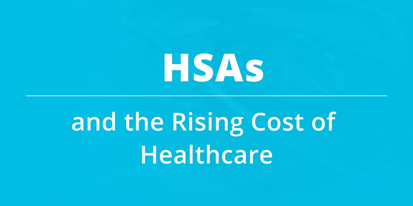 HSAs and the Rising Cost of Healthcare