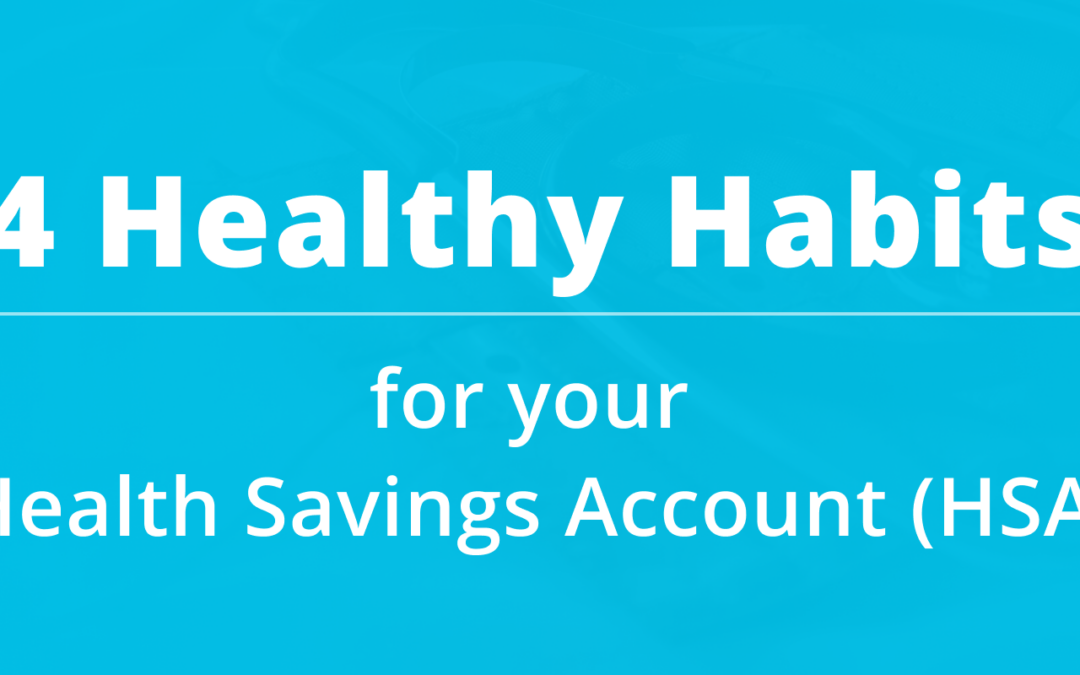 Four Healthy Habits for Your Health Savings Accounts (HSA)